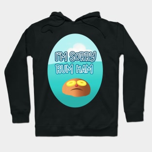 I'm Sorry Rum Ham Hoodie